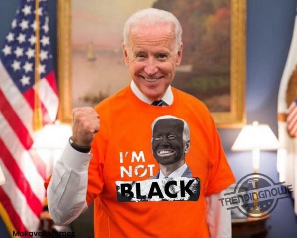 Dom Lucre Joe Biden Im Not Black Shirt Im Not Black Joe Biden Shirt trendingnowe.com 1