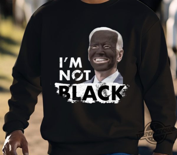 Dom Lucre Joe Biden Im Not Black Shirt Im Not Black Joe Biden Shirt trendingnowe.com 4