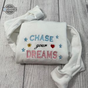 chase your dream embroidered sweatshirt womens embroidered sweatshirts tshirt sweatshirt hoodie trending embroidery tee gift laughinks 1