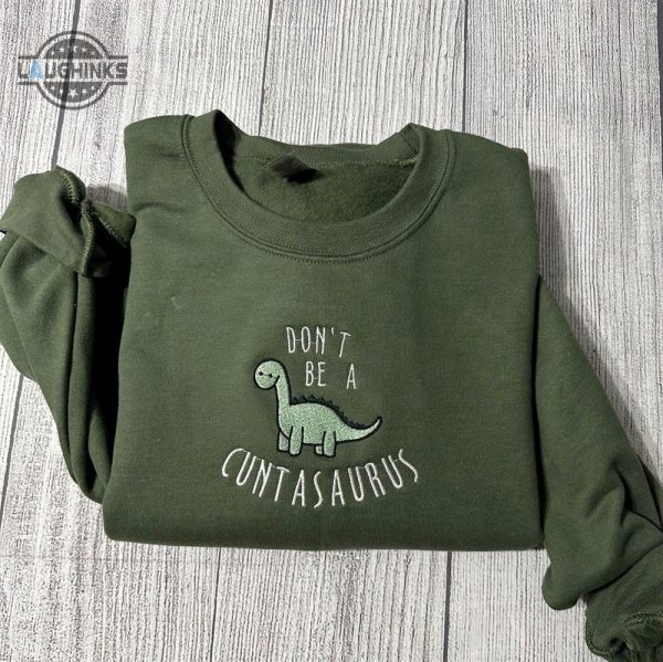 dont be a cuntasaurus embroidered sweatshirt womens embroidered sweatshirts tshirt sweatshirt hoodie trending embroidery tee gift laughinks 1
