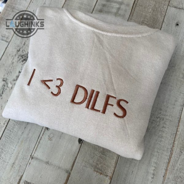 i love dilfs embroidered crewneckembroidered crewneck hot dads embroidery tshirt sweatshirt hoodie gift laughinks 1