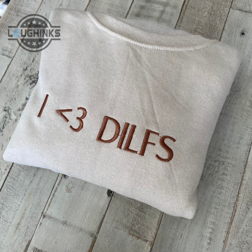 I Love Dilfs Embroidered Crewneckembroidered Crewneck Hot Dads Embroidery Tshirt Sweatshirt Hoodie Gift