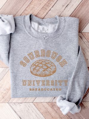 Sourdough University Sweatshirt Funny Breaducated Crewneck Comfy Cozy Sweater In My Sourdough Era Shirt Funny Bakery Unique revetee 2