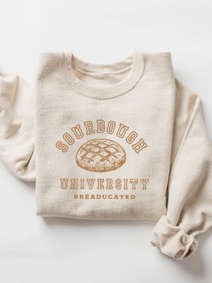 Sourdough University Sweatshirt Funny Breaducated Crewneck Comfy Cozy Sweater In My Sourdough Era Shirt Funny Bakery Unique revetee 3