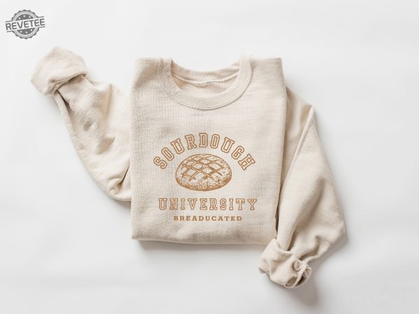 Sourdough University Sweatshirt Funny Breaducated Crewneck Comfy Cozy Sweater In My Sourdough Era Shirt Funny Bakery Unique revetee 3
