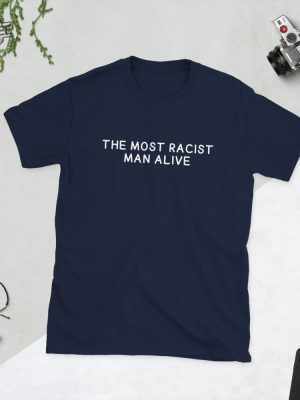 The Most Racist Man Alive Shirt Unique The Most Racist Man Alive T Shirt The Most Racist Man Alive Hoodie revetee 2