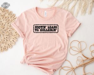 Hootin Leads To Hollerin Shirt Country Shirt Country Girl Shirt Hootin Shirt Woman Shirt Trendy Tee Cowgirl Gift Unique revetee 4