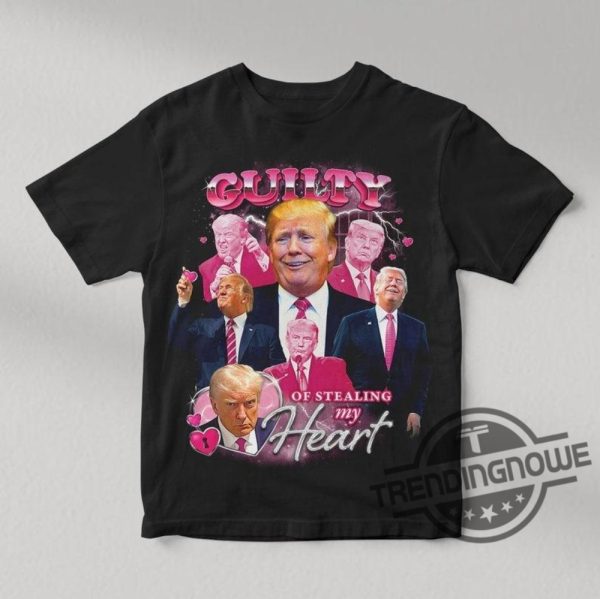 Donald Trump Guilty Of Stealing My Heart Shirt Support For Trump T Shirt Make American Great Again Shirt 2024 Trump Shirt trendingnowe 1