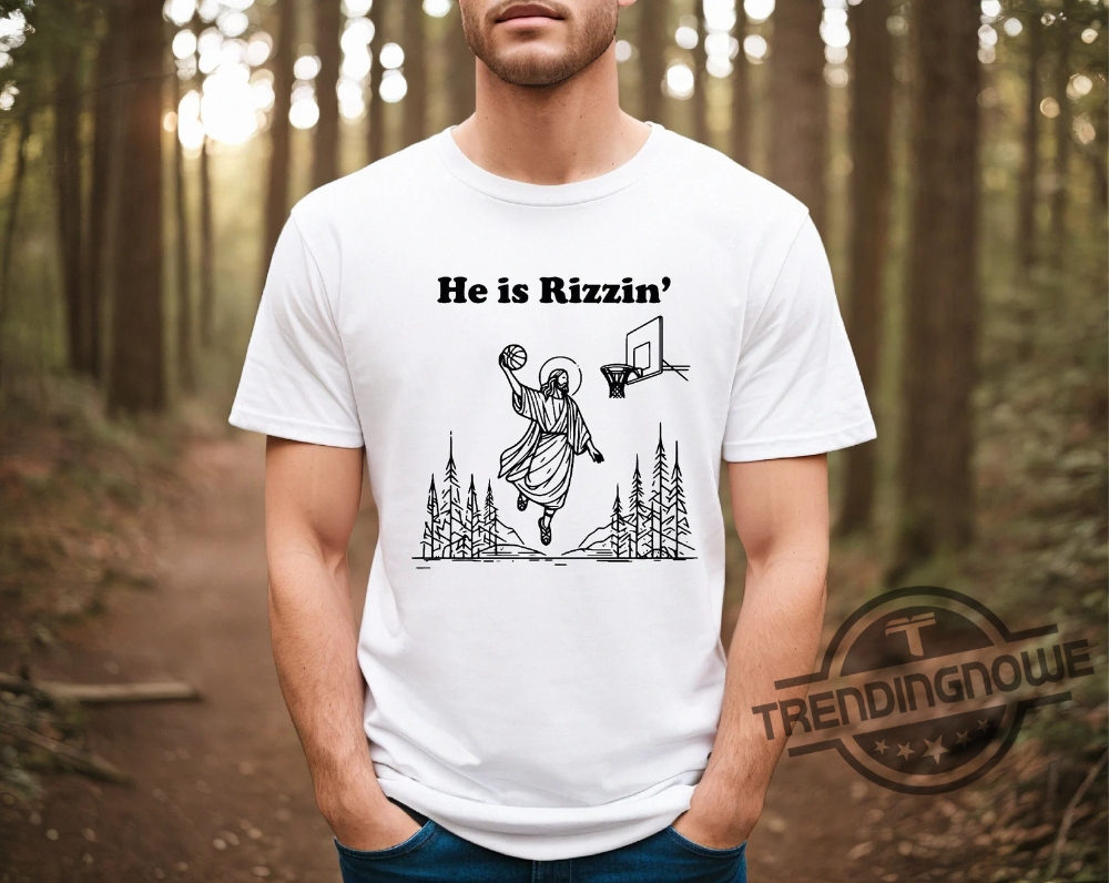 He Is Rizzin Shirt V3 He Is Rizzin Humor Easter Shirt Jesus Funny Sweatshirt Christian Easter T Shirt Jesus Basketball Easter Hoodie