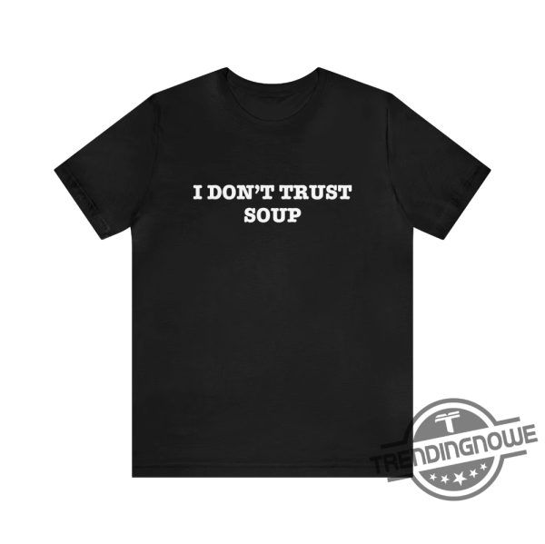 I Dont Trust Soup Shirt John Cena Ricky Stanicky Shirt Funny Movie Tv Shirt trendingnowe 1
