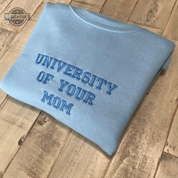 university of your mom embroidered sweatshirt unisex sweatshirt embroidery tshirt sweatshirt hoodie gift laughinks 1 2