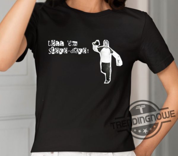 Tell Em Steve Dave Shirt trendingnowe 1