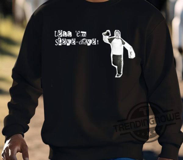 Tell Em Steve Dave Shirt trendingnowe 3