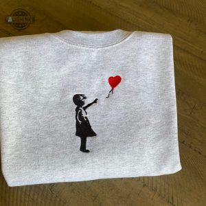 banksy girl with ballon embroidered sweatshirt banksy art sweatshirt banksy sweatshirt embroidery tshirt sweatshirt hoodie gift laughinks 1 1