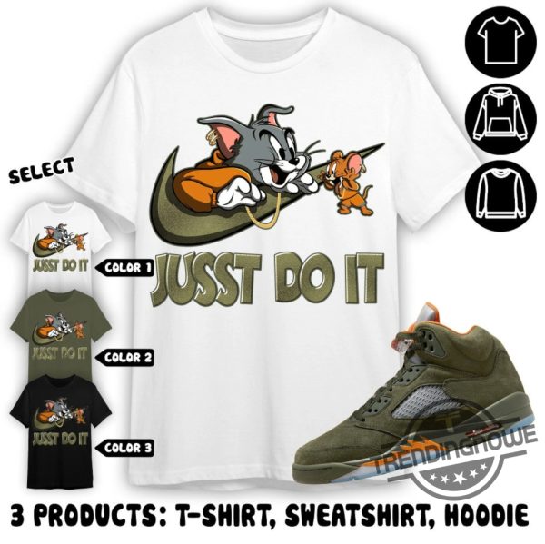Jordan 5 Olive Shirt Just Do It Cat And Mouse Shirt Sweatshirt Hoodie In Military Green To Match Sneaker trendingnowe 2