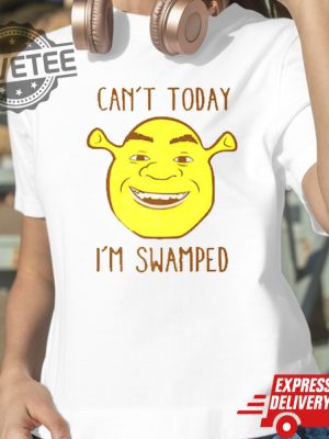 Unique Shrek Face Cant Today Im Swamped Shirt Shrek Face Cant Today Im Swamped Hoodie Sweatshirt revetee 4