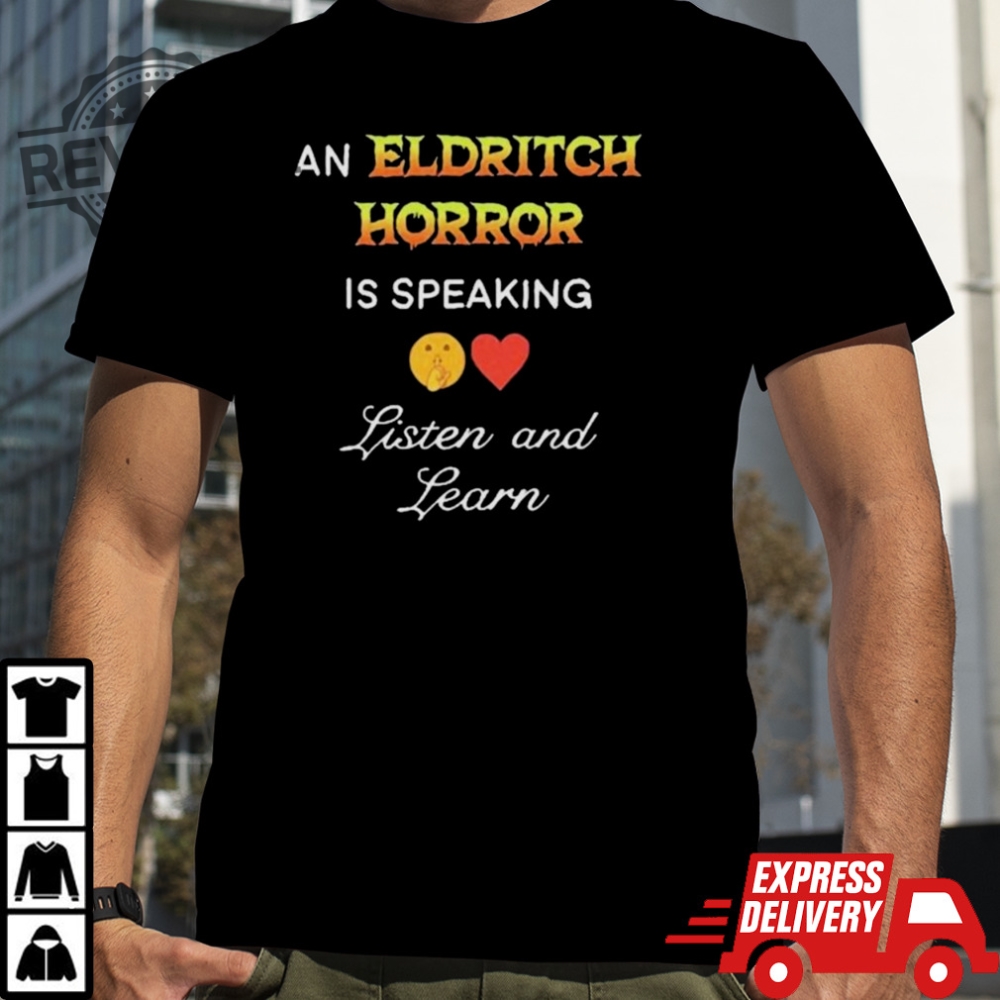 An Eldritch Horror Is Speaking Listen And Learn Shirt Unique An Eldritch Horror Is Speaking Listen And Learn Hoodie Sweatshirt