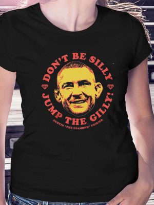 Dustin Poirier Jump The Gilly Shirt Unique Dustin Poirier Dont Be Silly Jump The Gilly Hoodie Sweatshirt revetee 2