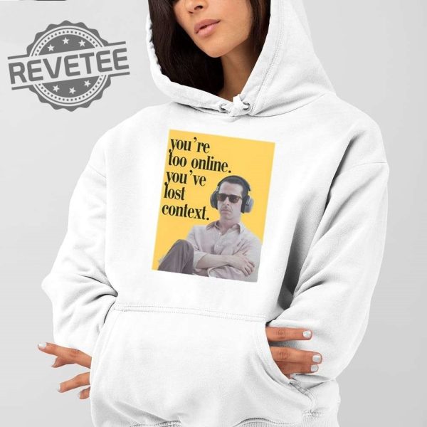 Kendall Roy Youre Too Online Youve Lost Context Shirt Unique Kendall Roy Sunglasses Season 4 revetee 2