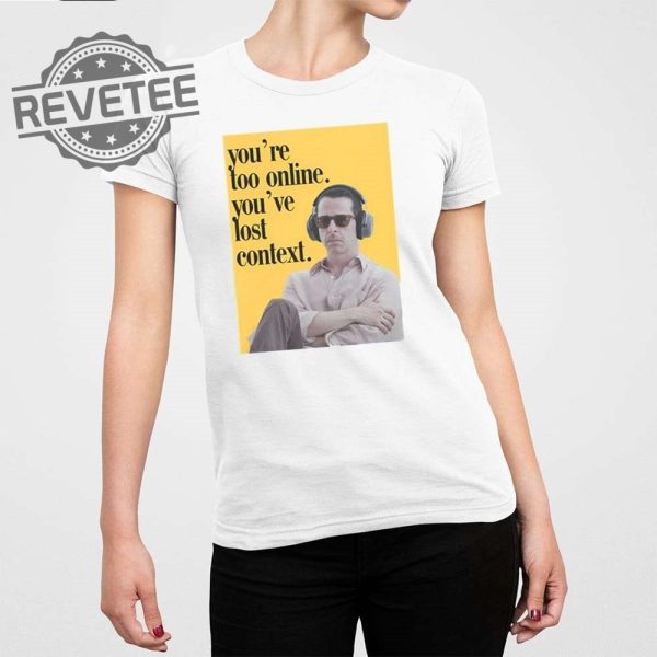 Kendall Roy Youre Too Online Youve Lost Context Shirt Unique Kendall Roy Sunglasses Season 4 revetee 3