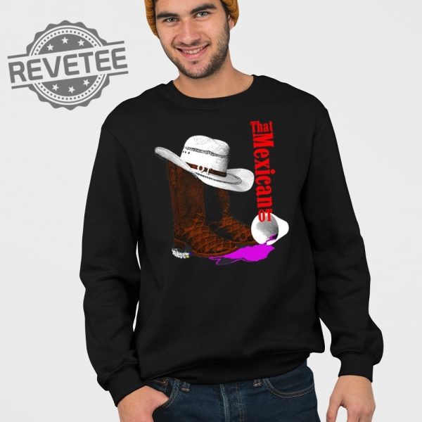 That Mexican Ot Cowboy Killer Shirt Unique That Mexican Ot Cowboy Killer Hoodie That Mexican Ot Cowboy Killer Sweatshirt And More revetee 4