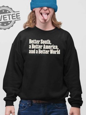 Better South A Better America And A Better World Shirt Unique Better South A Better America And A Better World Hoodie Sweatshirt revetee 3