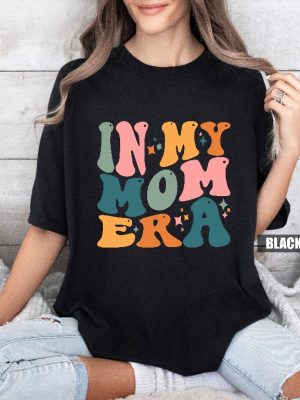 In My Mom Era Shirt New Mom Gift Mothers Day Gift Pregnant Wife Gifts Gifts From Daughter Funny Mom Shirt Pregnant Mom Gift Unique revetee 2