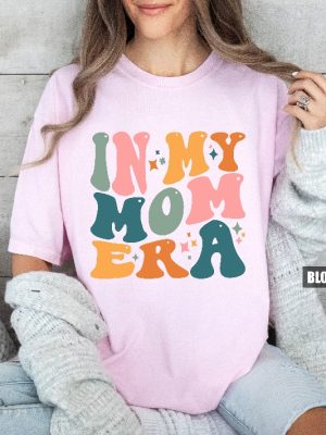 In My Mom Era Shirt New Mom Gift Mothers Day Gift Pregnant Wife Gifts Gifts From Daughter Funny Mom Shirt Pregnant Mom Gift Unique revetee 3