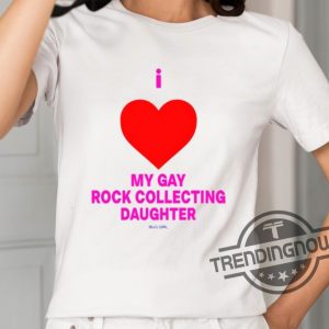 I Love My Gay Rock Collecting Daughter Shirt trendingnowe 2