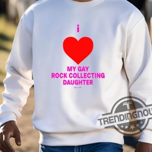 I Love My Gay Rock Collecting Daughter Shirt trendingnowe 3