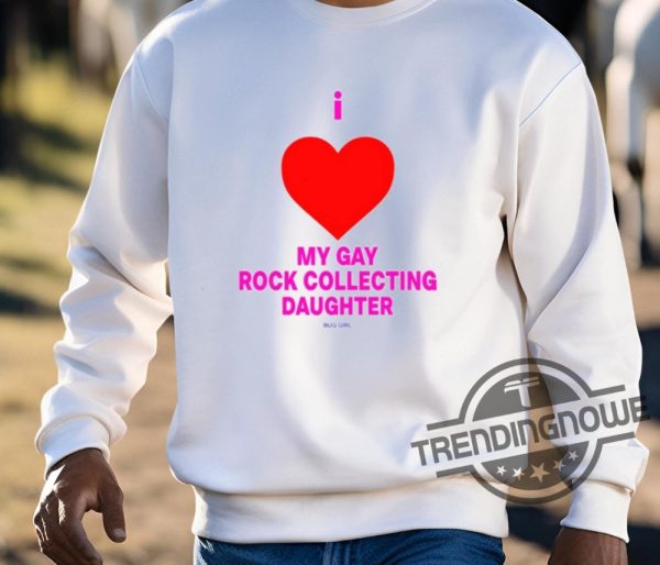 I Love My Gay Rock Collecting Daughter Shirt trendingnowe 3