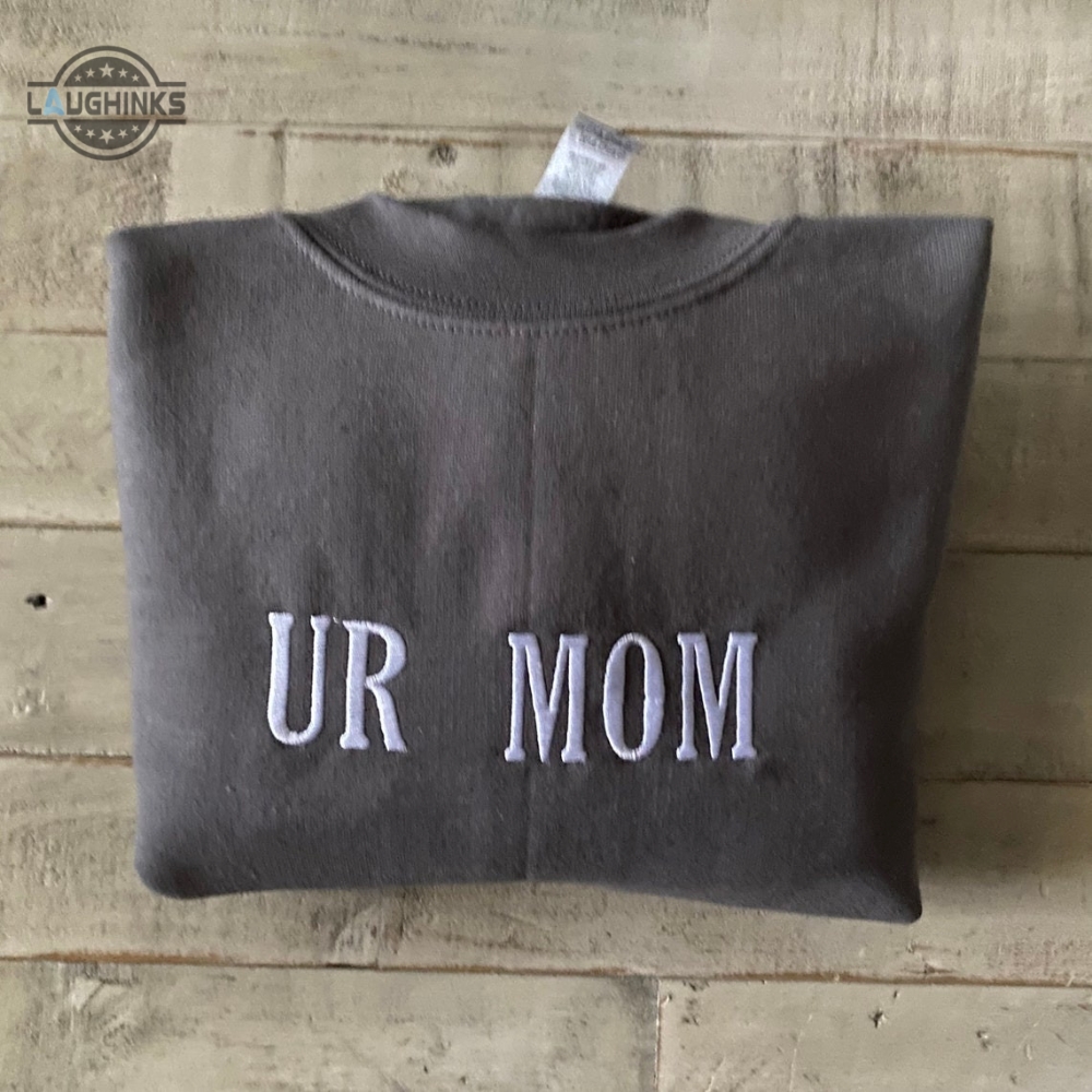 Ur Mom Your Mom Embroidered Sweatshirt Unisex Sweatshirt Embroidery Tshirt Sweatshirt Hoodie Gift