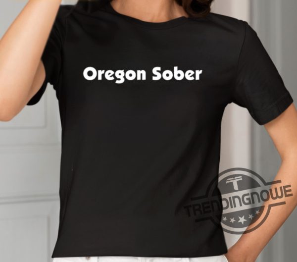 Oregon Sober Classic Shirt trendingnowe 1