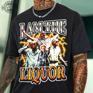 I Am The Liquor Jim Lahey Shirt Jim Lahey I Am The Liquor I Am The Liquor T Shirt Mr Lahey I Am The Liquor Hoodie More Unique revetee 2