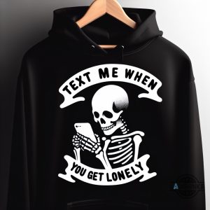 text me when you get lonely hoodie tshirt sweatshirt mens womens lonely ghost hoodie loneliness costume gift lone skull shirts funny bone meme tee laughinks 1