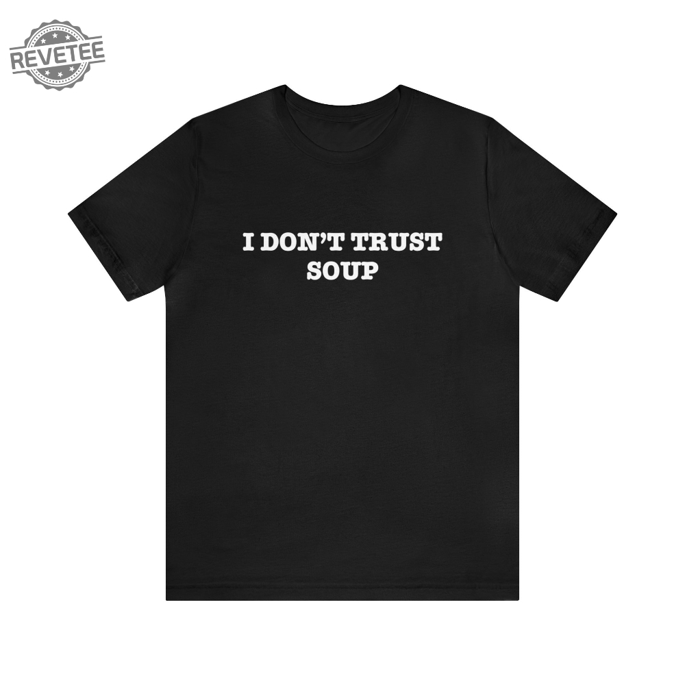 I Dont Trust Soup John Cena Ricky Stanicky Funny Tee Shirt Movie Tv Shirt Funny Shirts Funny Tees Unisex Jersey Short Sleeve Tee