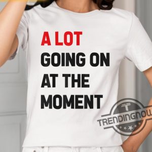 Taylor A Lot Going On At The Moment Shirt trendingnowe 2