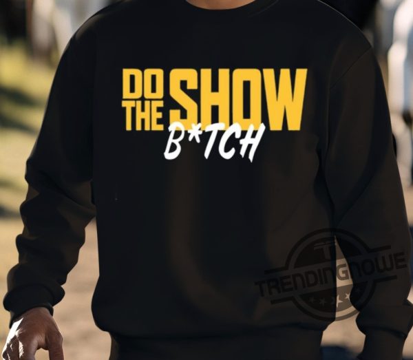 Do The Show Bitch Shirt trendingnowe 3