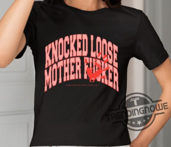 Knocked Loose Mother Fucker Shirt trendingnowe 2