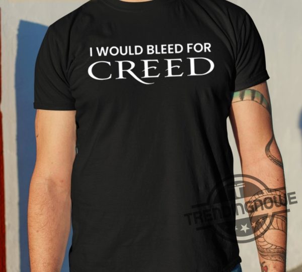 I Would Bleed For Creed Shirt trendingnowe 1