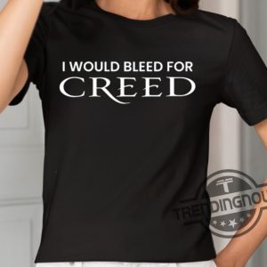 I Would Bleed For Creed Shirt trendingnowe 2