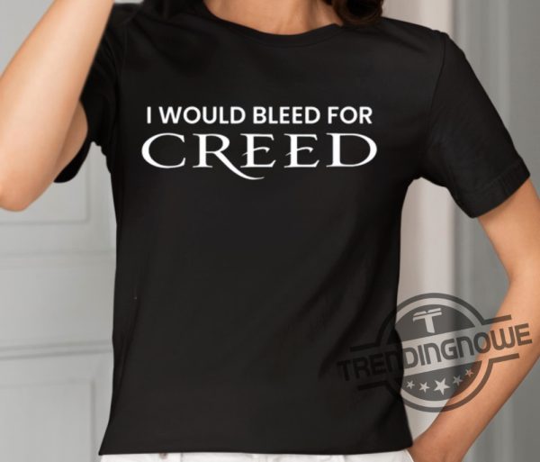 I Would Bleed For Creed Shirt trendingnowe 2
