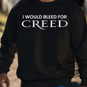 I Would Bleed For Creed Shirt trendingnowe 3