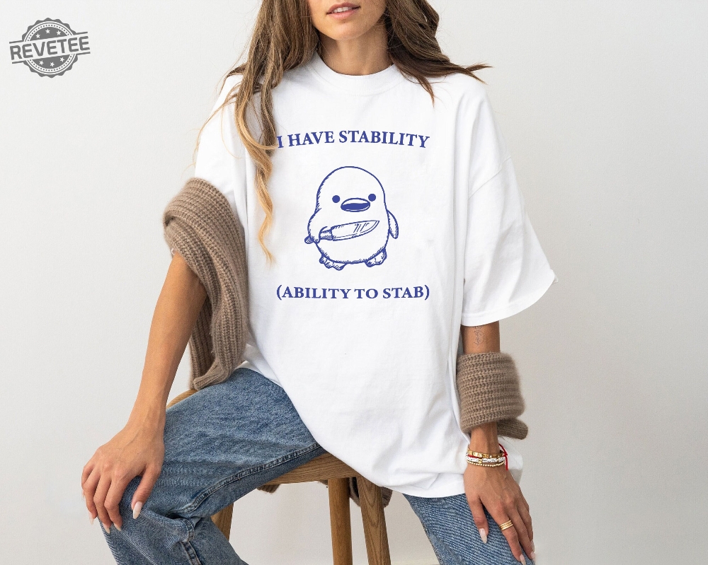 I Have Stability Ability To Stab T Shirt I Have Stability Ability To Stab Tshirt Unique