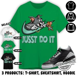 Jordan 3 Green Glow Shirt Jusst Do It Cat And Mouse Shirt To Match Sneaker Color Green Sweatshirt Hoodie trendingnowe 2