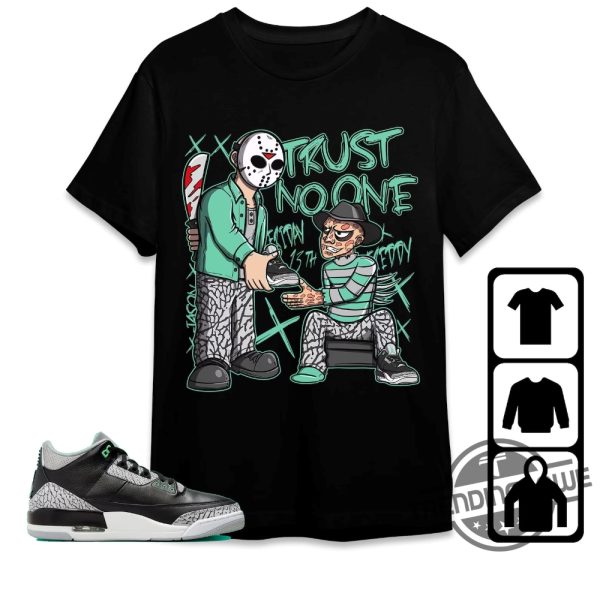 Jordan 3 Green Glow Shirt Trust No One Friday Shirt To Match Sneaker Color Green Sweatshirt Hoodie Green Glow Shirt trendingnowe 1