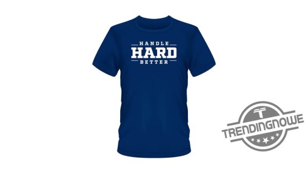 Handle Hard Better Shirt trendingnowe.com 1
