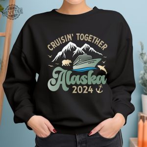 2024 Alaska Cruise Sweatshirt Family Cruise Hoodies Matching Cruise Squad Sweatshirt Cruise Travel Sweatshirt Unique revetee 7