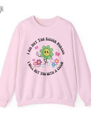 I Am Not The Bigger Person I Will Hit You With My Chair Sweatshirt Cute Sweatshirt Womens Sweatshirt Funny Sweater Unique revetee 2