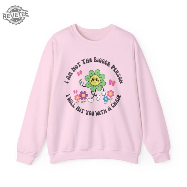 I Am Not The Bigger Person I Will Hit You With My Chair Sweatshirt Cute Sweatshirt Womens Sweatshirt Funny Sweater Unique revetee 2